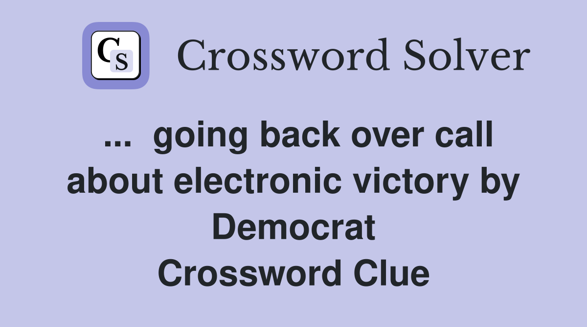 ...  going back over call about electronic victory by Democrat Crossword Clue
