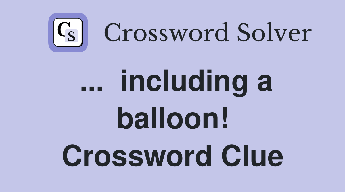 ...  including a balloon! Crossword Clue