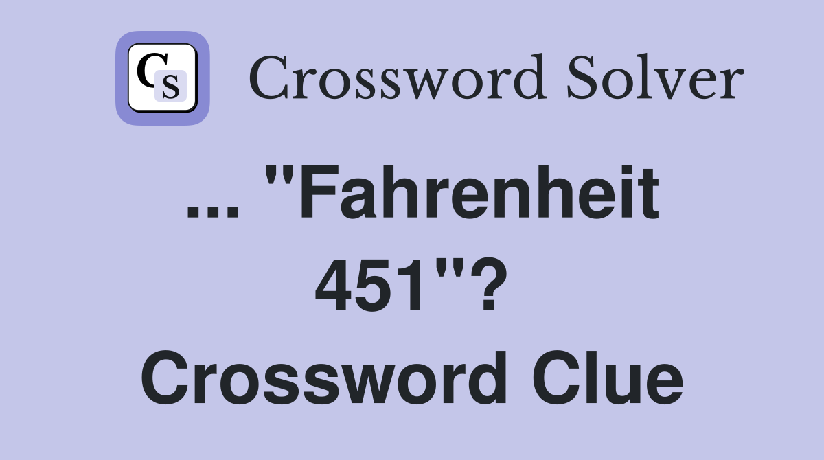 ... "Fahrenheit 451"? Crossword Clue
