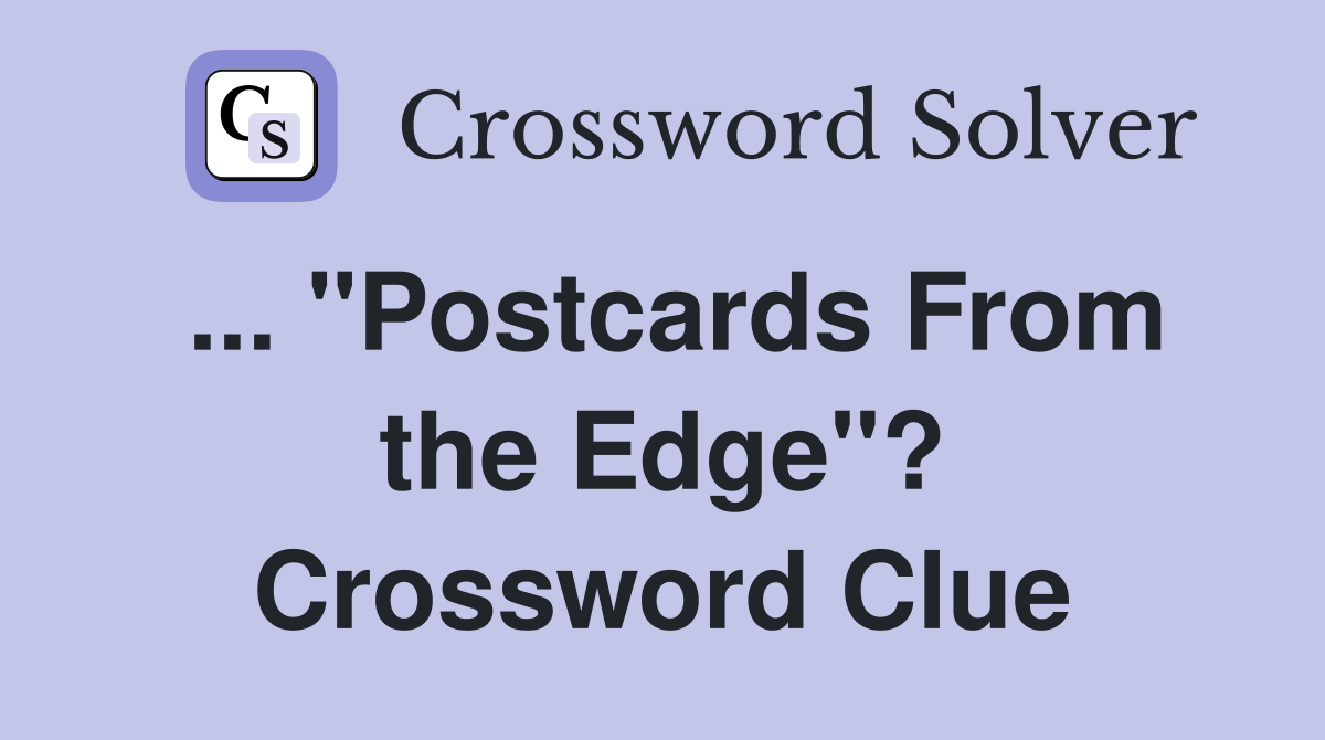 ... "Postcards From the Edge"? Crossword Clue