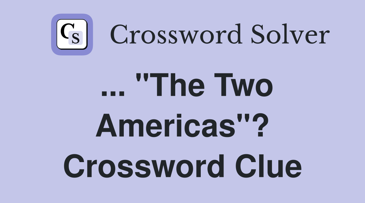 ... "The Two Americas"? Crossword Clue