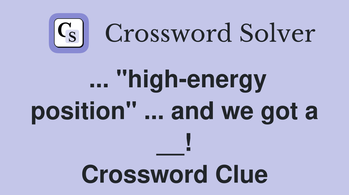 ... "high-energy position" ... and we got a __! Crossword Clue