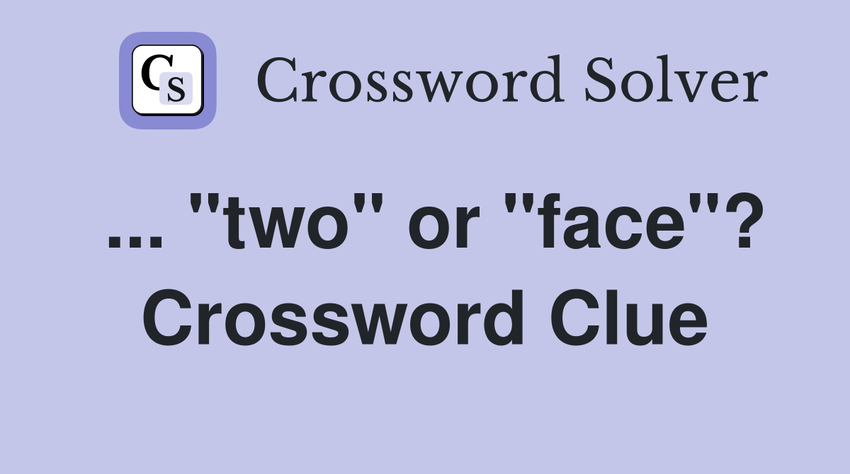 ... "two" or "face"? Crossword Clue