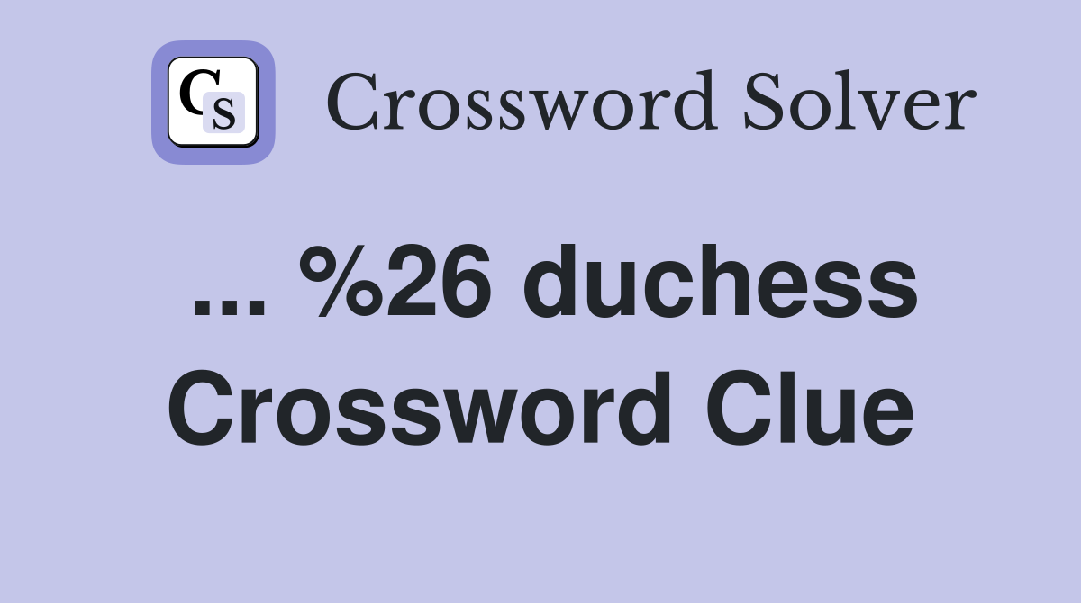 ... %26 duchess Crossword Clue