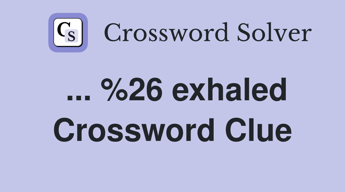 ... %26 exhaled Crossword Clue