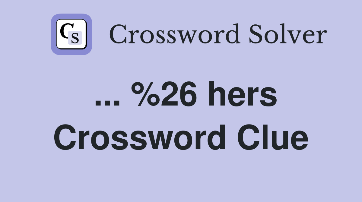 ... %26 hers Crossword Clue
