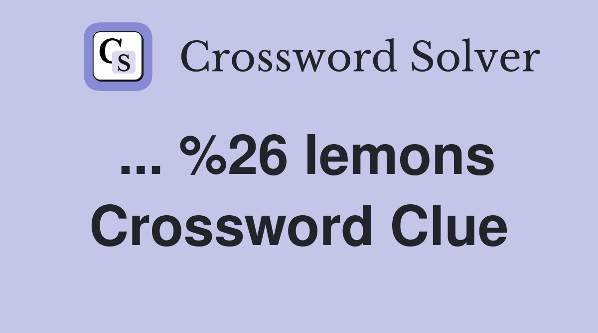 ... %26 lemons Crossword Clue