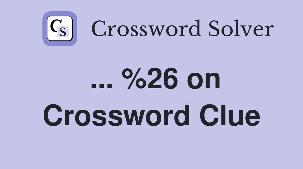... %26 on Crossword Clue