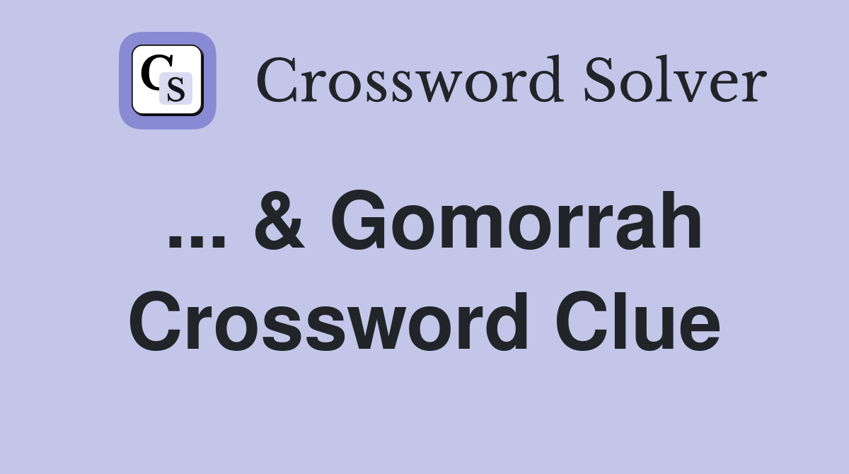 ... & Gomorrah Crossword Clue