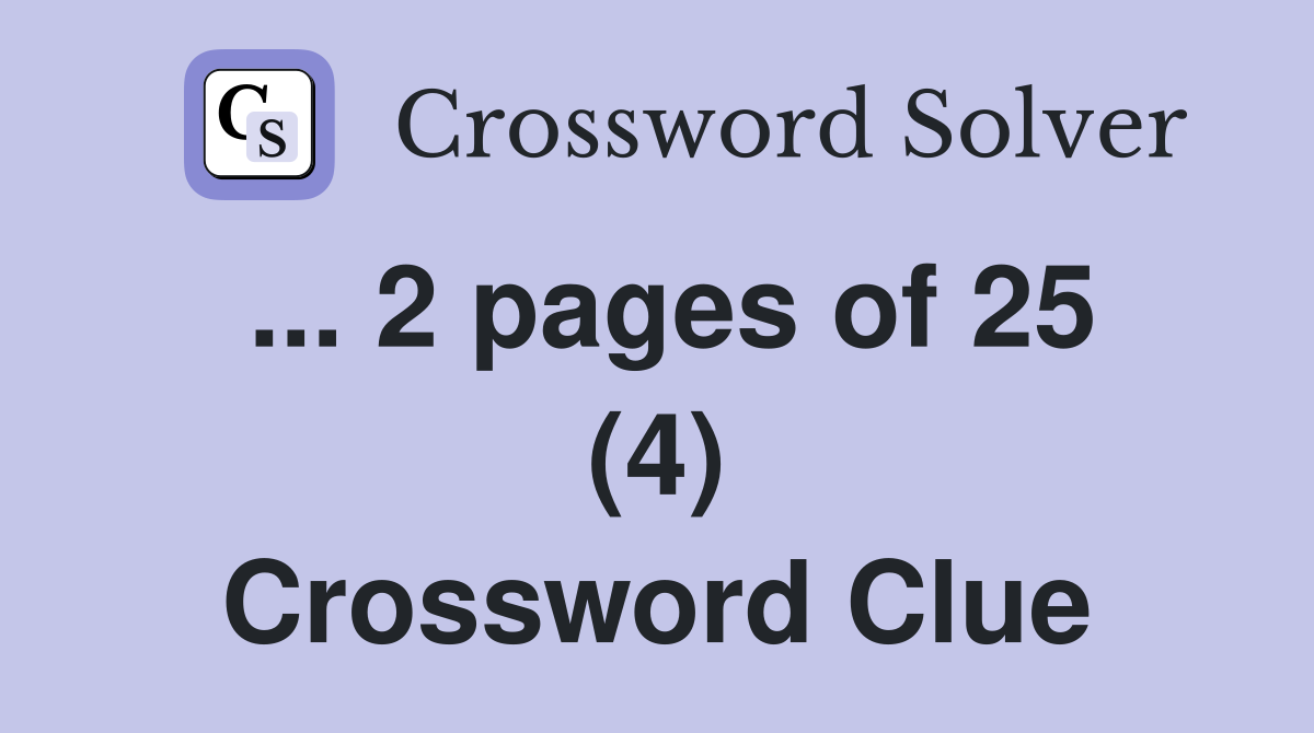 ... 2 pages of 25 (4) Crossword Clue