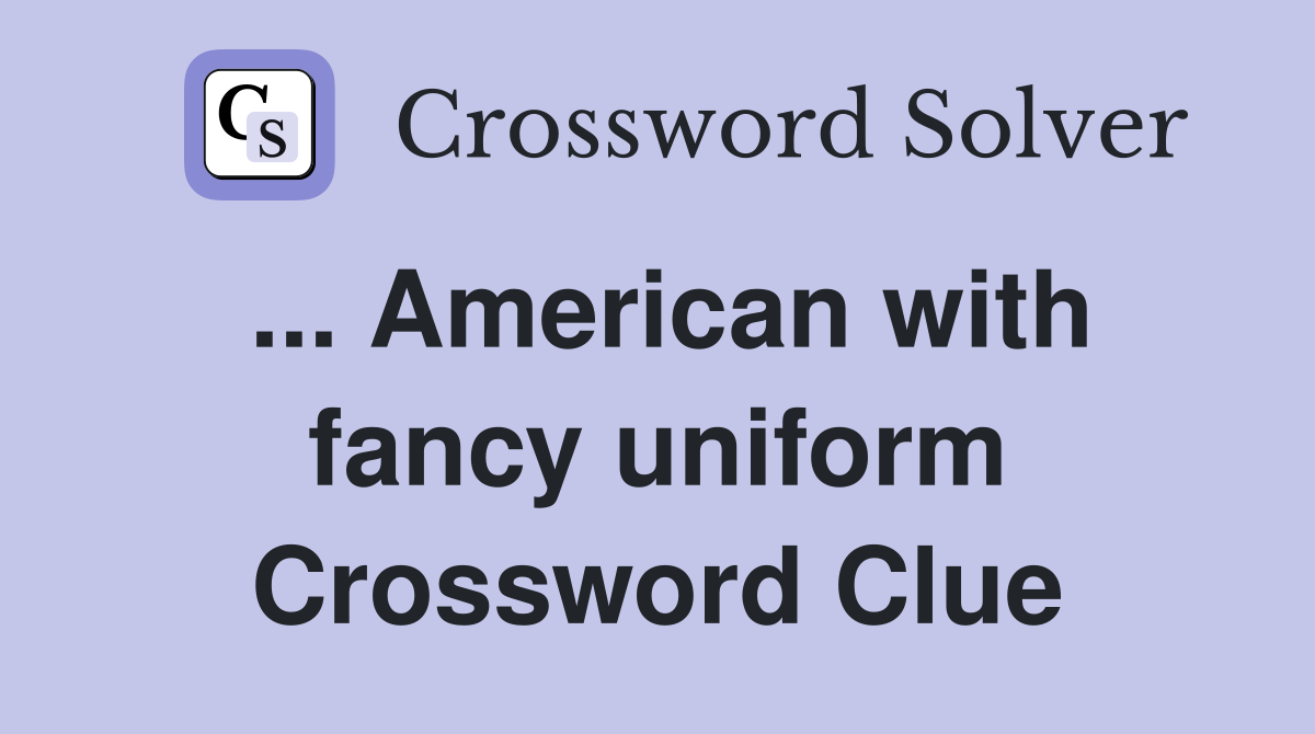 ... American with fancy uniform Crossword Clue
