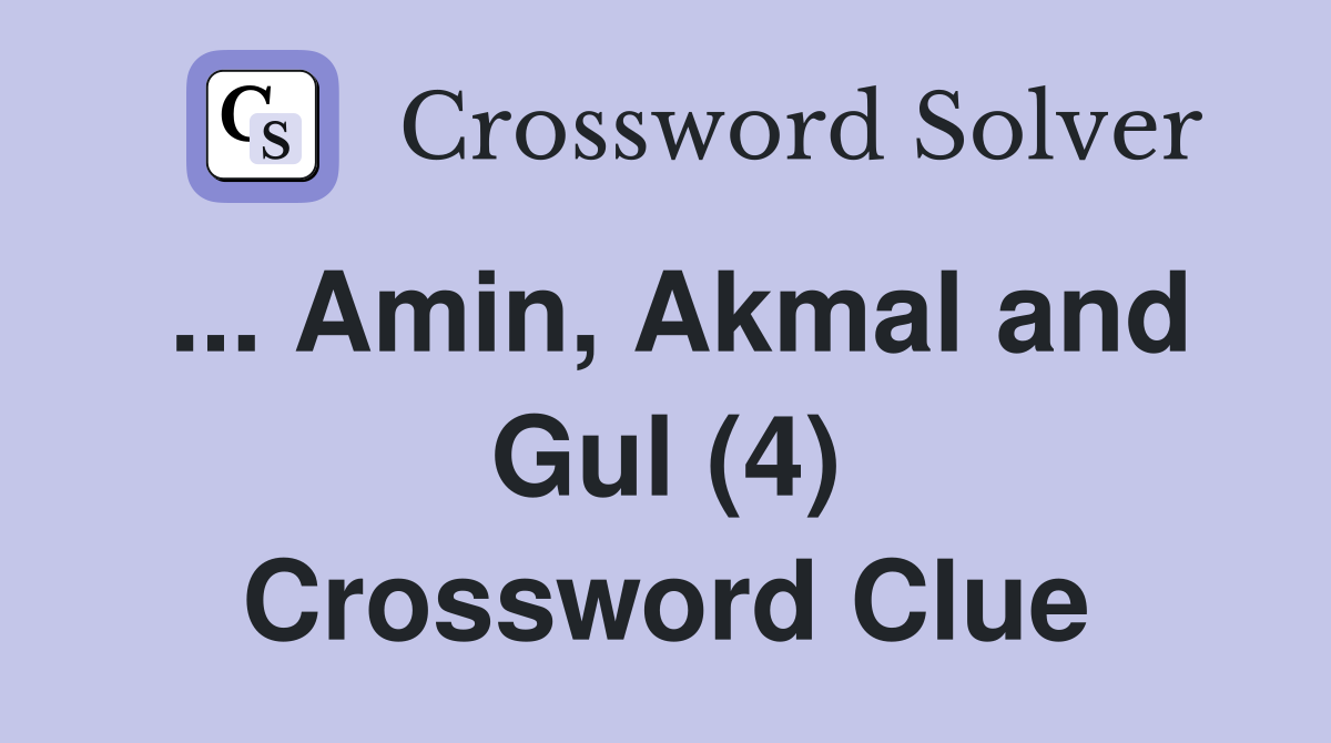 ... Amin, Akmal and Gul (4) Crossword Clue