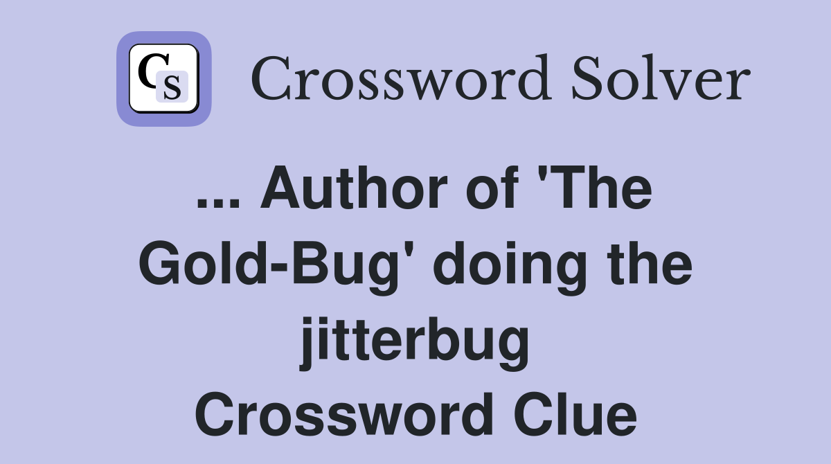 ... Author of 'The Gold-Bug' doing the jitterbug Crossword Clue