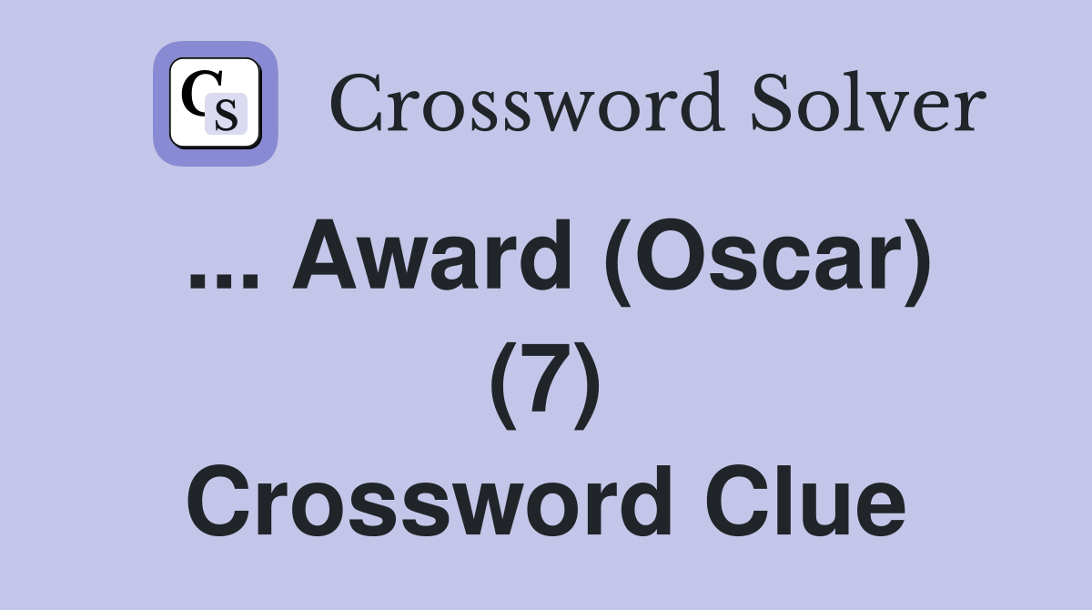 ... Award (Oscar) (7) Crossword Clue