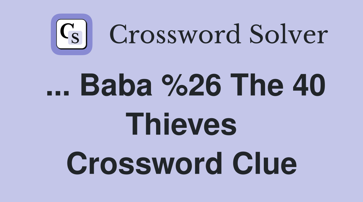 ... Baba %26 The 40 Thieves Crossword Clue