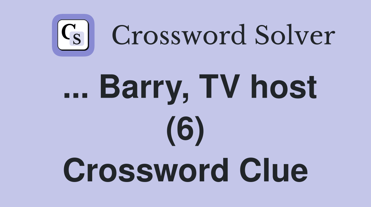 ... Barry, TV host (6) Crossword Clue