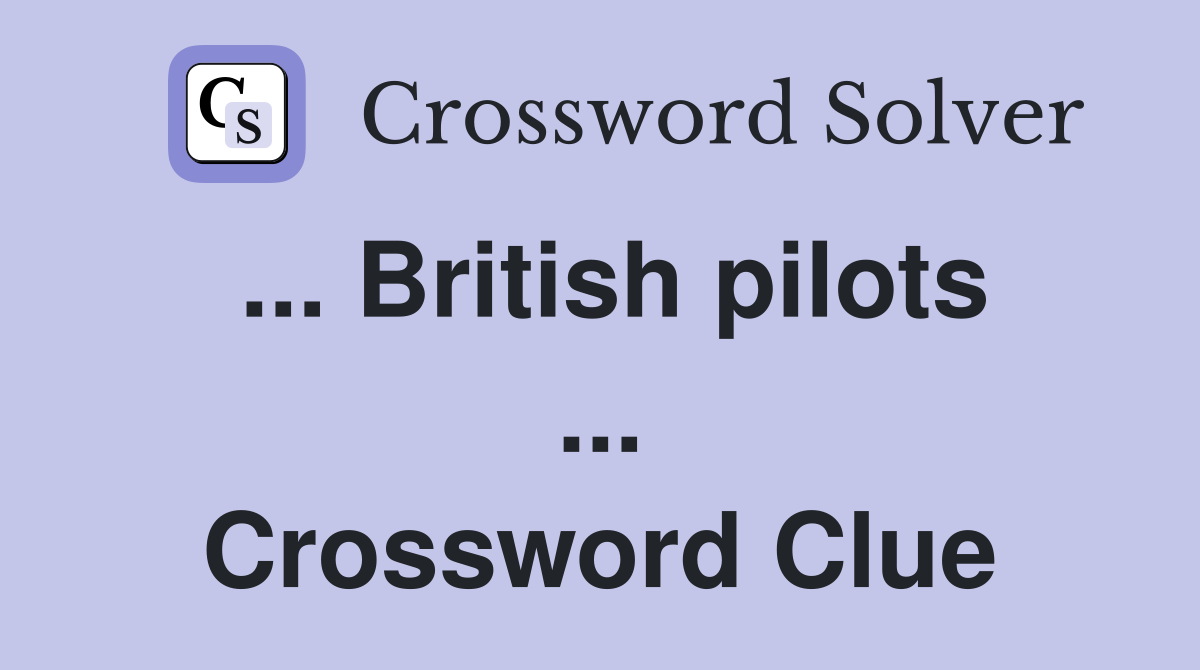... British pilots ... Crossword Clue