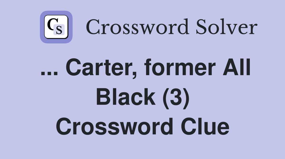... Carter, former All Black (3) Crossword Clue