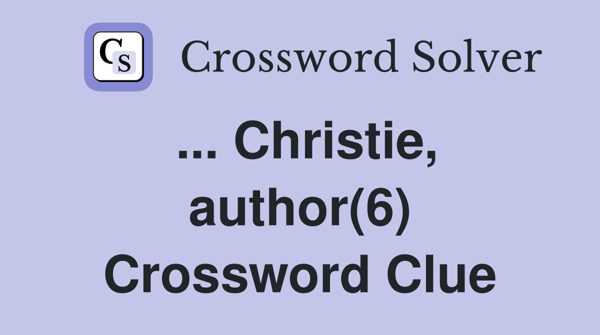 ... Christie, author(6) Crossword Clue