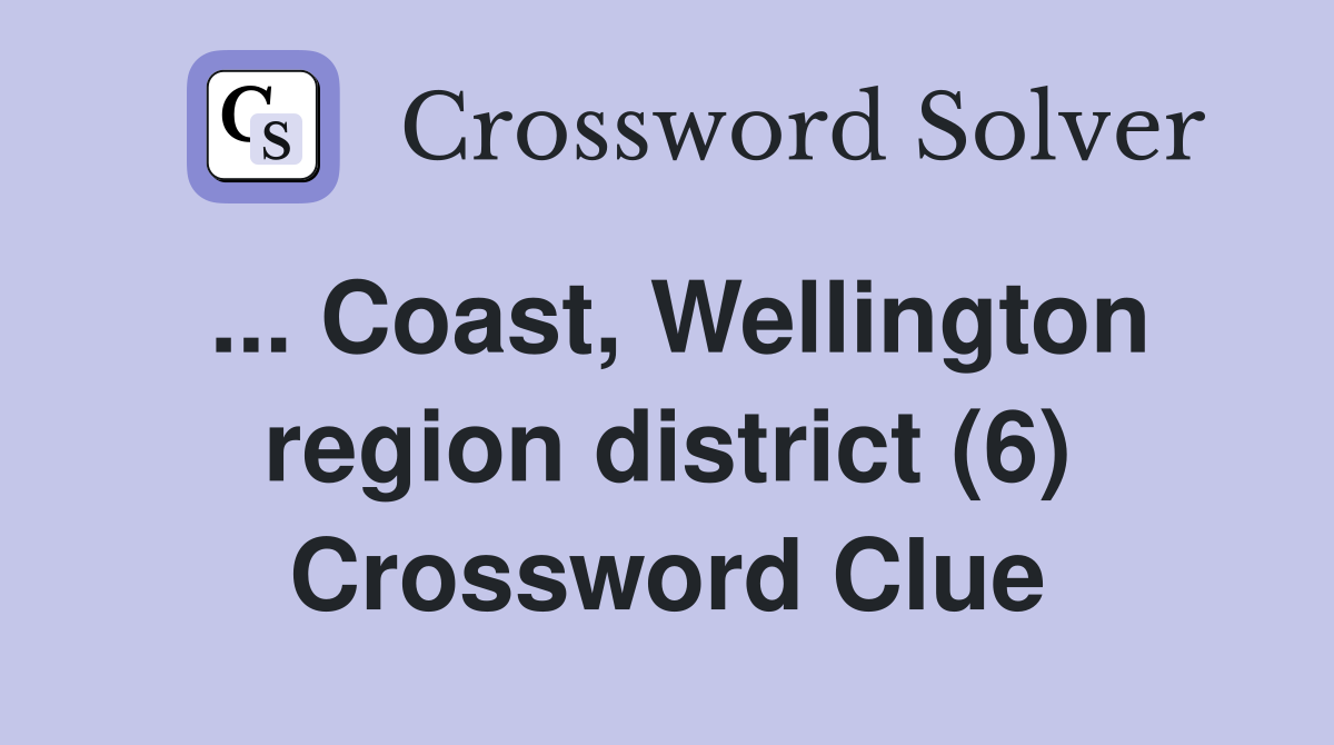 ... Coast, Wellington region district (6) Crossword Clue