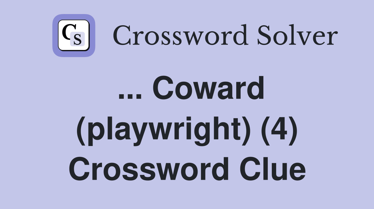 ... Coward (playwright) (4) Crossword Clue