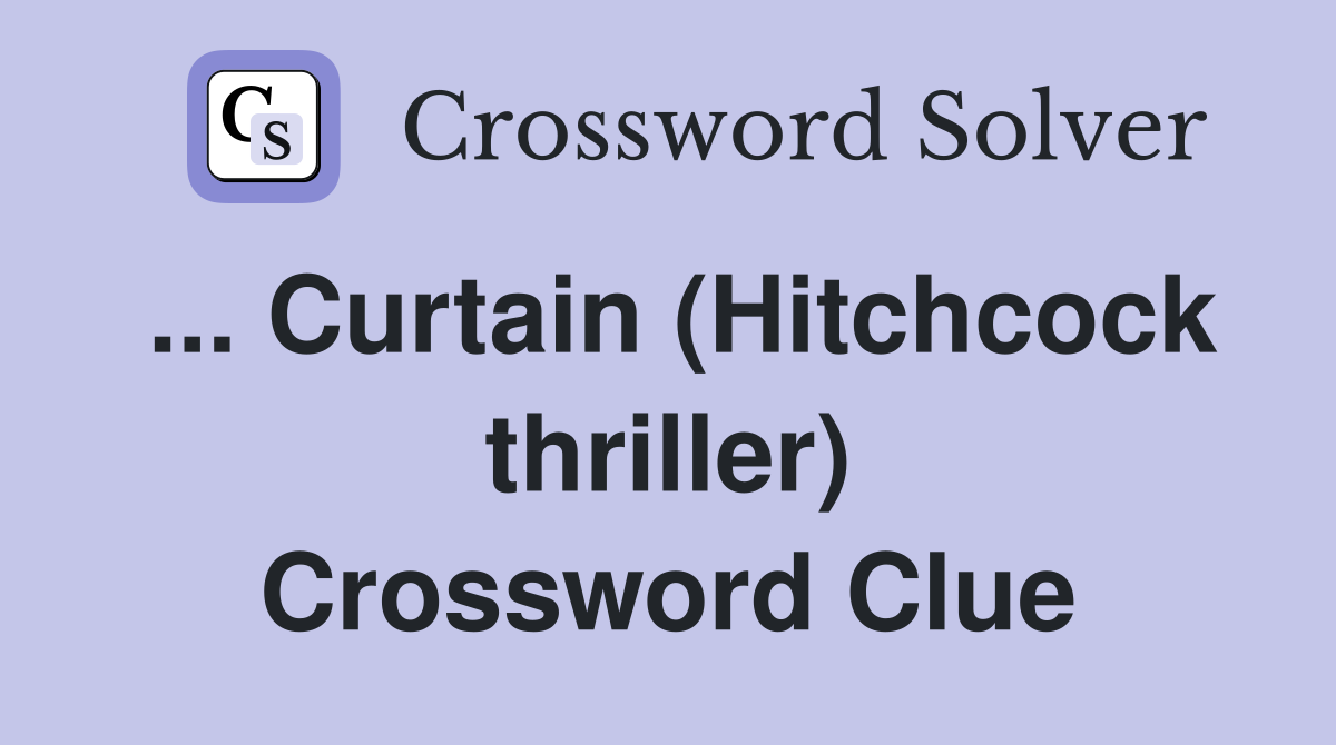 ... Curtain (Hitchcock thriller) Crossword Clue