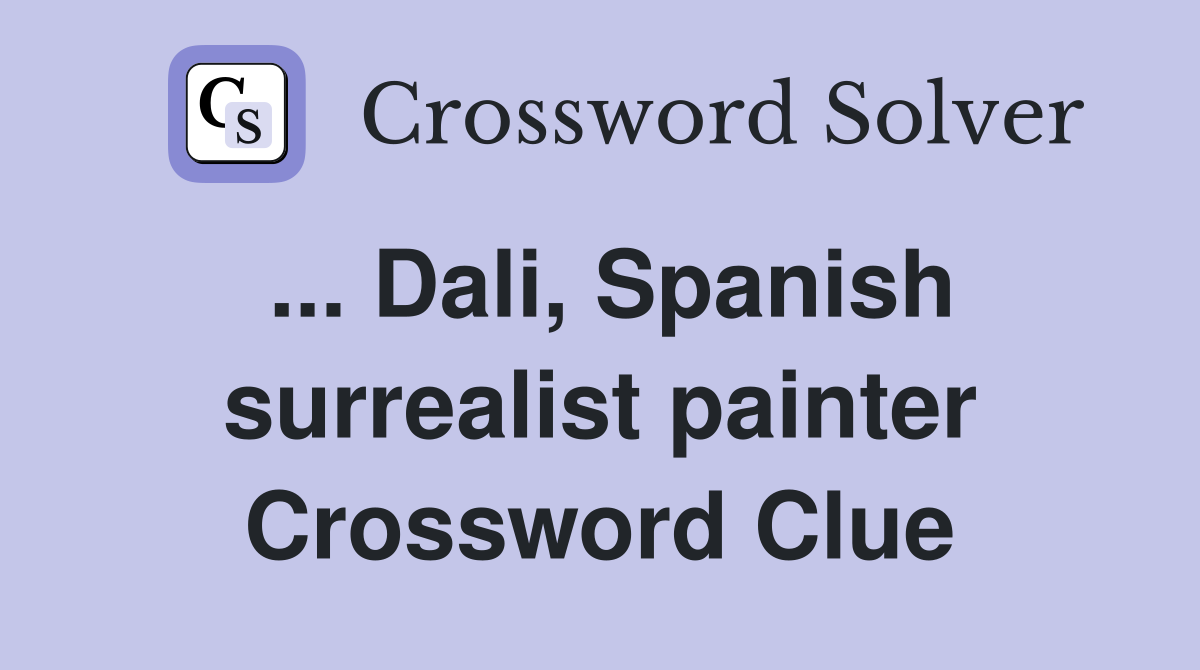 ... Dali, Spanish surrealist painter Crossword Clue