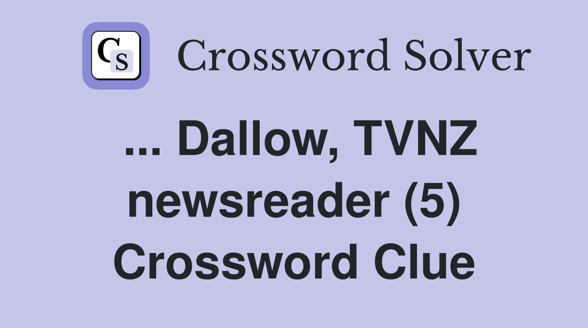 ... Dallow, TVNZ newsreader (5) Crossword Clue