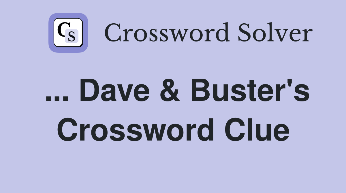 ... Dave & Buster's Crossword Clue