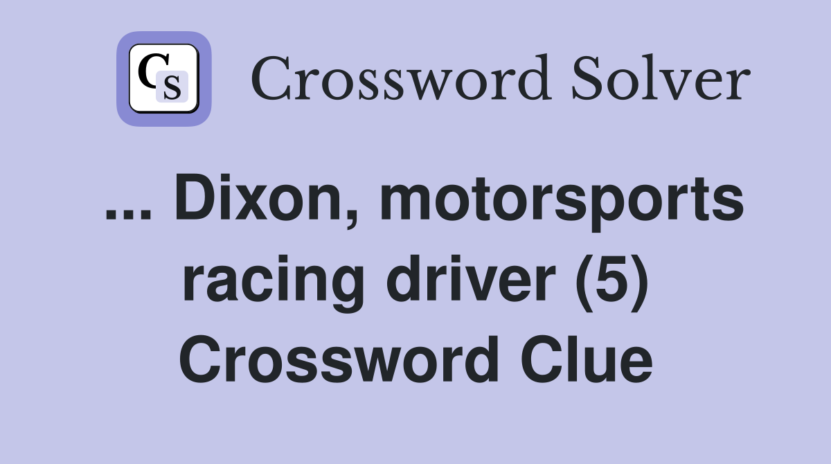 ... Dixon, motorsports racing driver (5) Crossword Clue