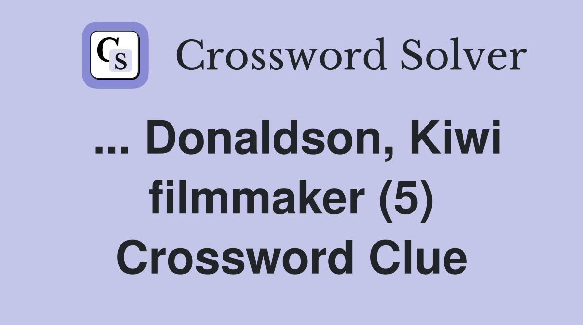 ... Donaldson, Kiwi filmmaker (5) Crossword Clue