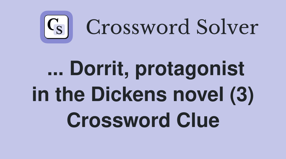 ... Dorrit, protagonist in the Dickens novel (3) Crossword Clue