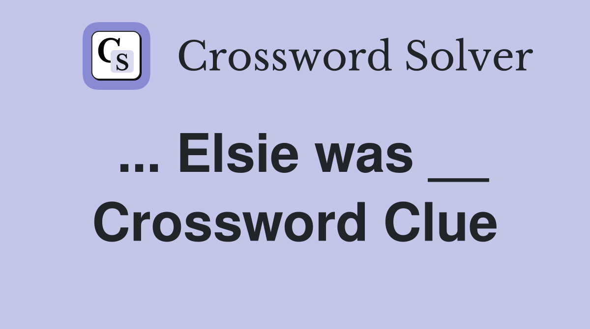 ... Elsie was __ Crossword Clue