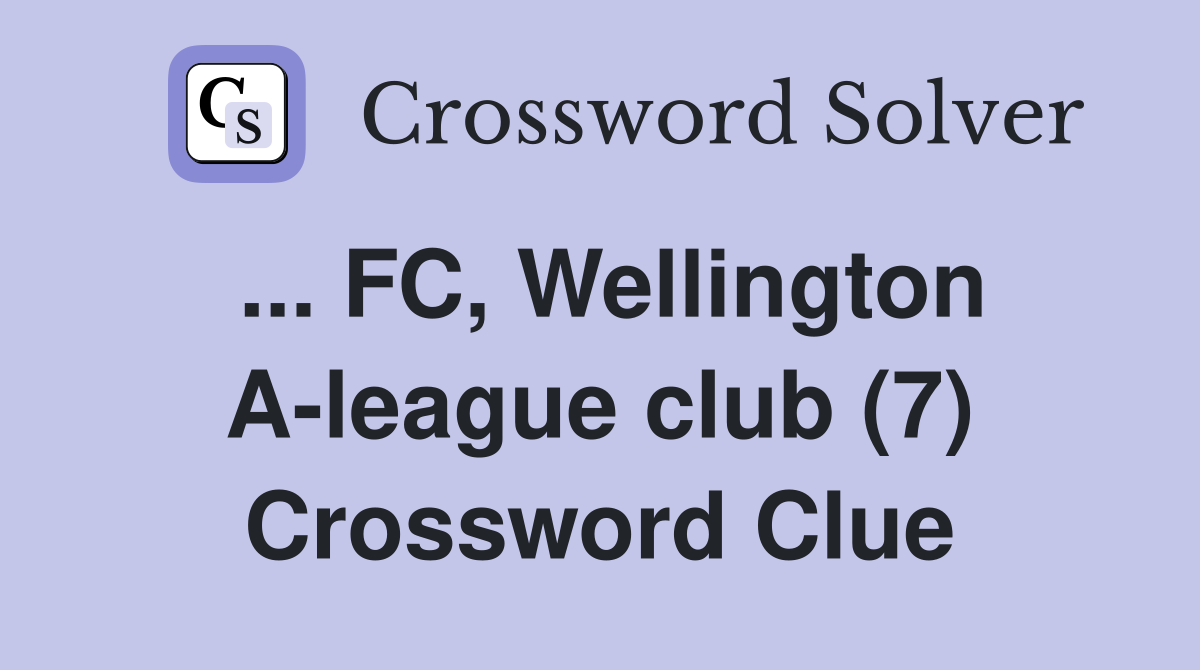 ... FC, Wellington A-league club (7) Crossword Clue
