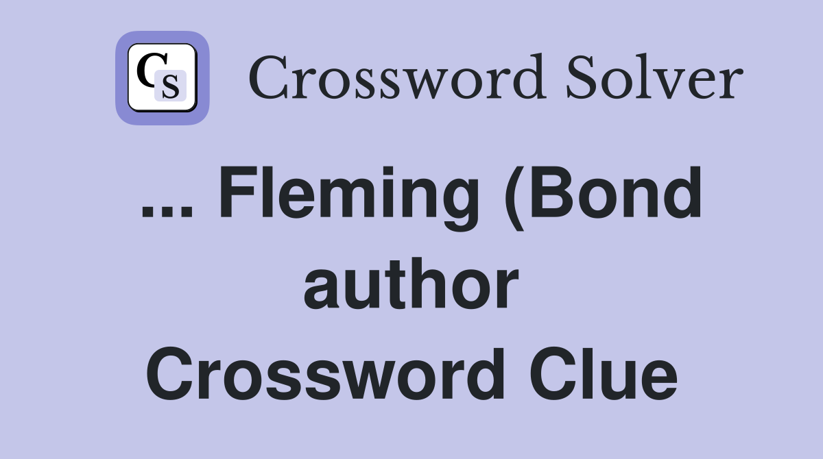 Fleming (Bond author) (3) Crossword Clue Answers Crossword Solver Fleming (Bond author) (3) Crossword Clue Answers Crossword Solver