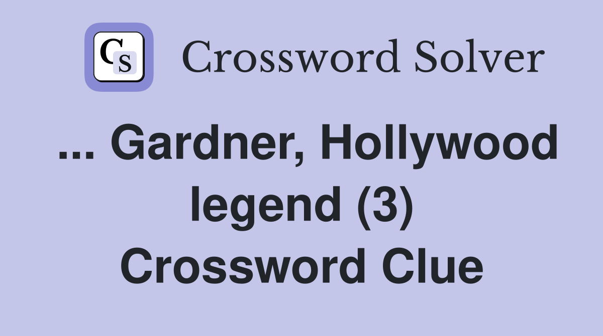 ... Gardner, Hollywood legend (3) Crossword Clue