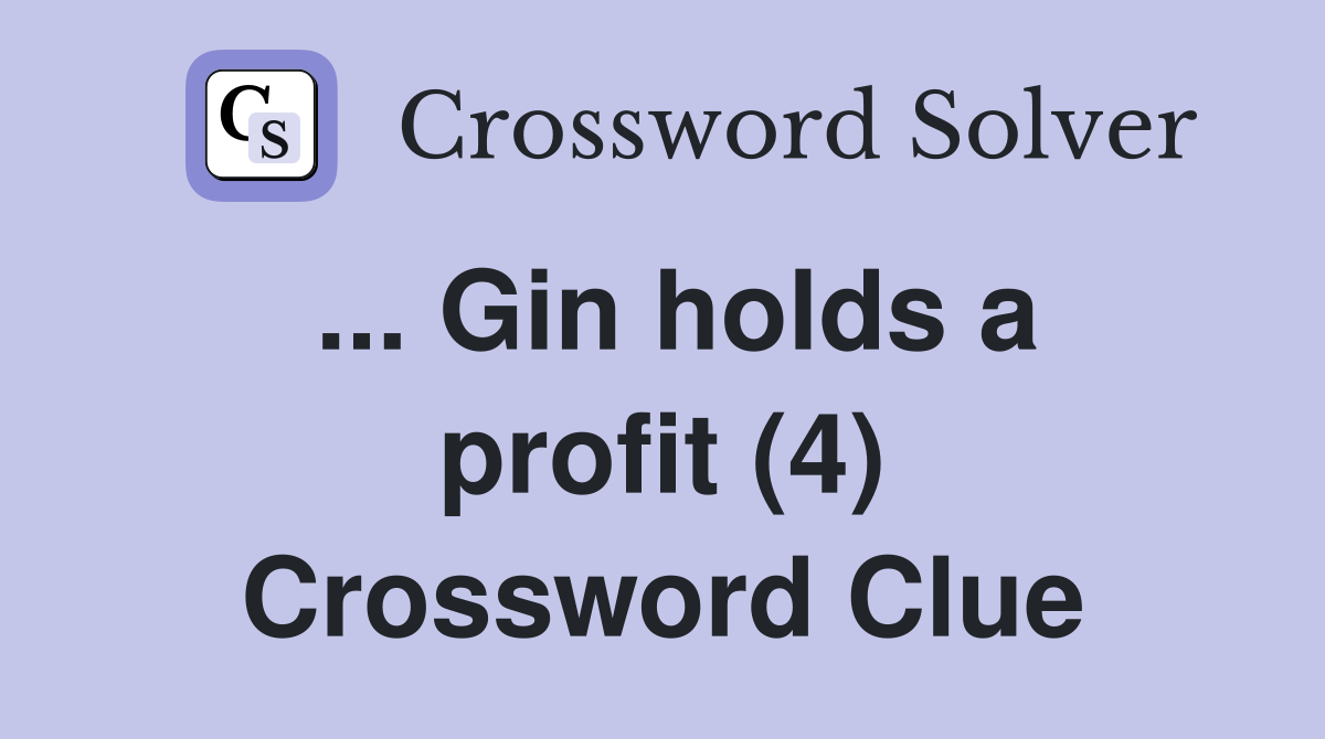 ... Gin holds a profit (4) Crossword Clue