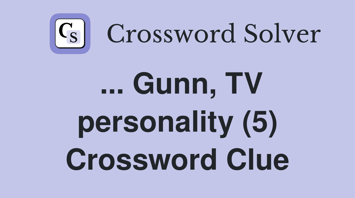 ... Gunn, TV personality (5) Crossword Clue