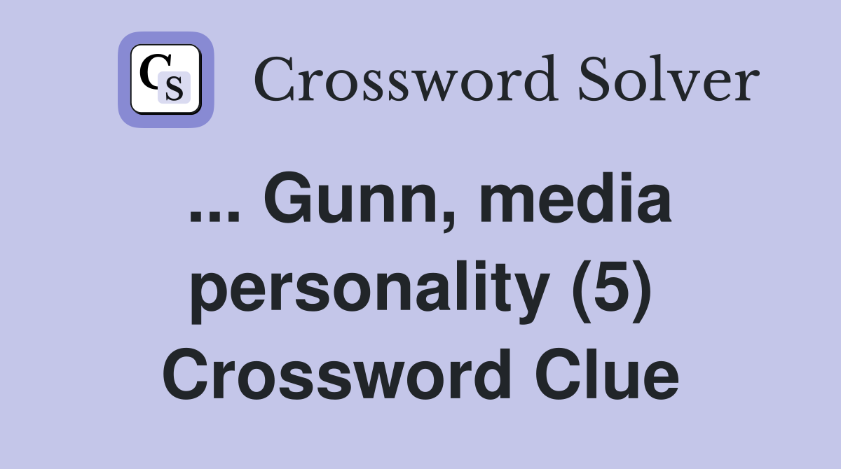... Gunn, media personality (5) Crossword Clue