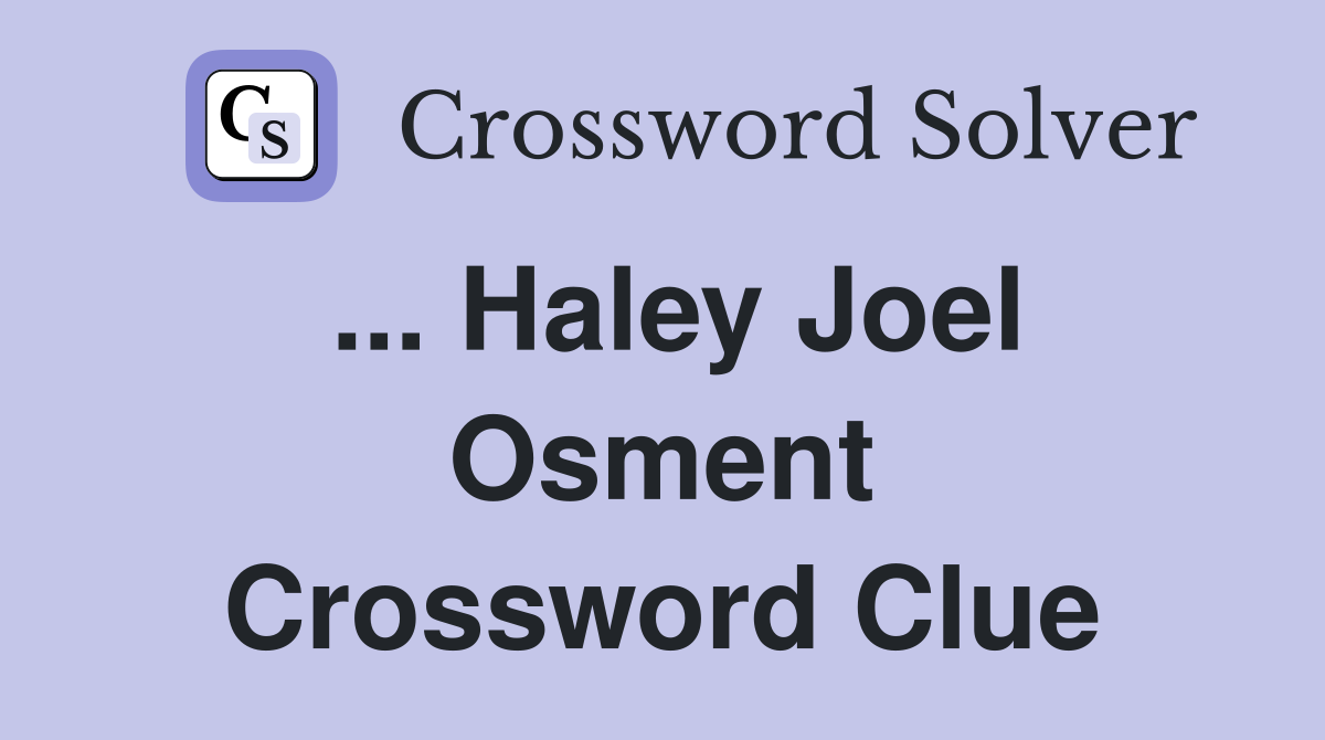 ... Haley Joel Osment Crossword Clue
