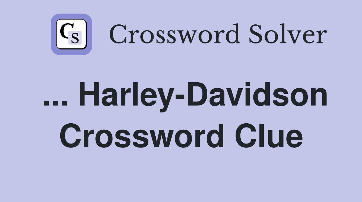 ... Harley-Davidson Crossword Clue