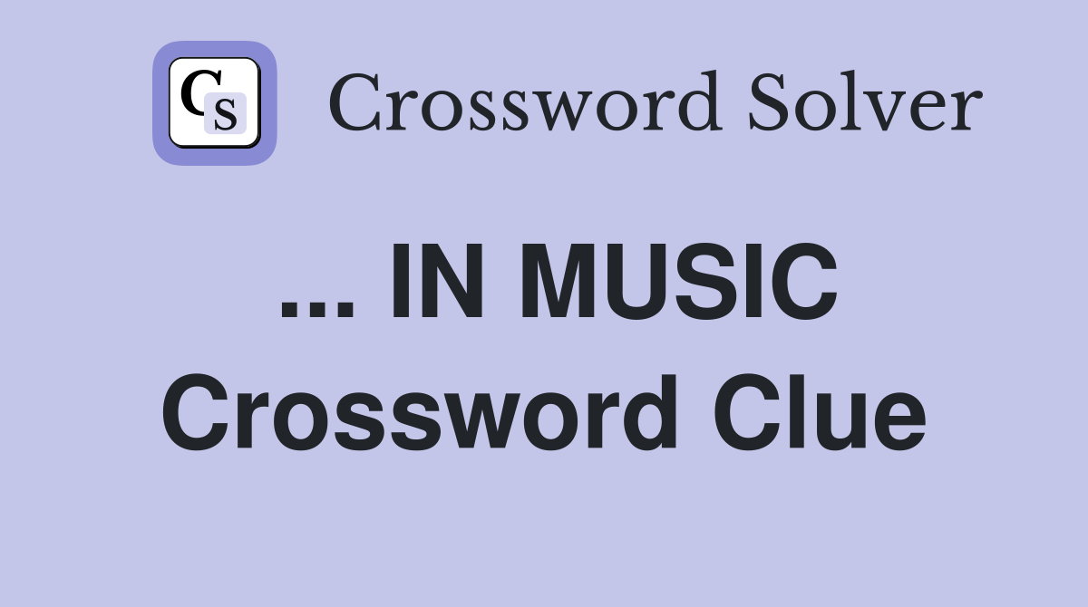 ... IN MUSIC Crossword Clue