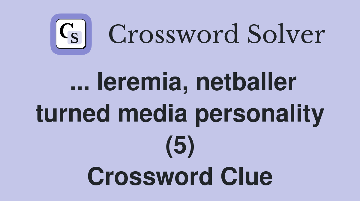 ... Ieremia, netballer turned media personality (5) Crossword Clue