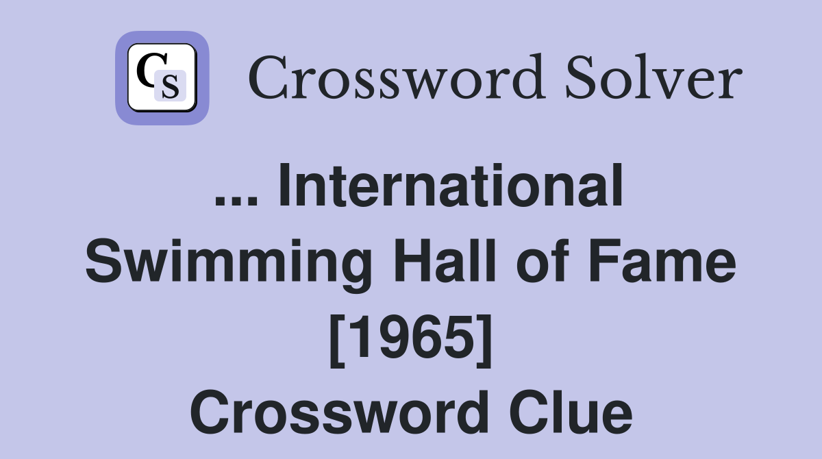 ... International Swimming Hall of Fame [1965] Crossword Clue
