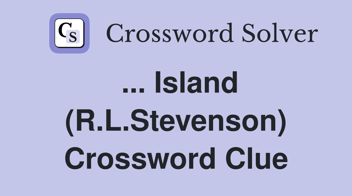 ... Island (R.L.Stevenson) Crossword Clue