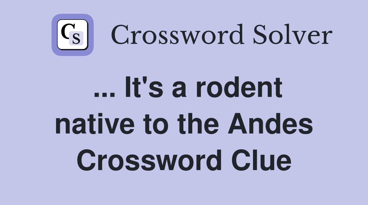 ... It's a rodent native to the Andes Crossword Clue