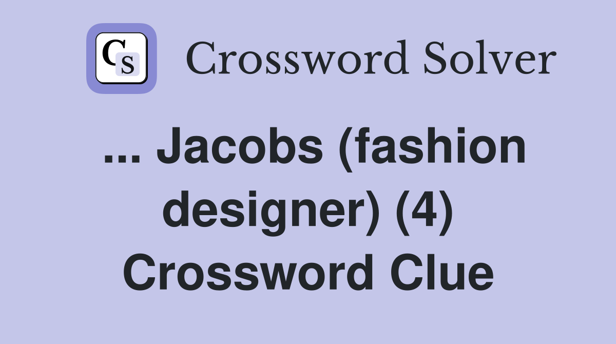 ... Jacobs (fashion designer) (4) Crossword Clue