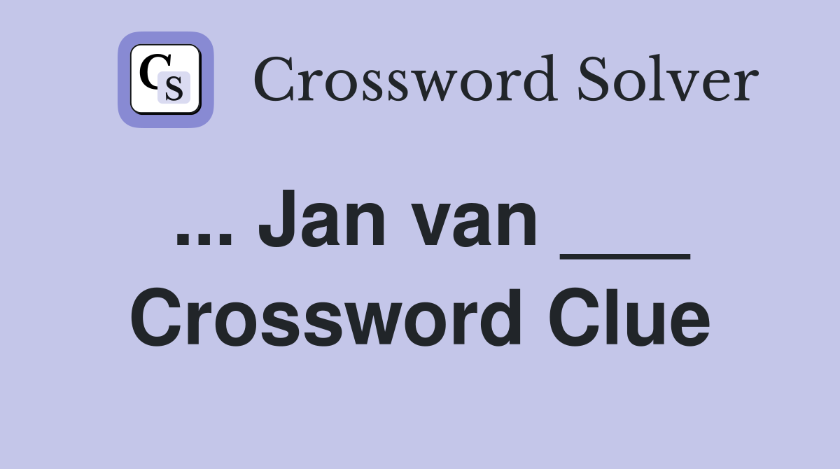 ... Jan van ___ Crossword Clue