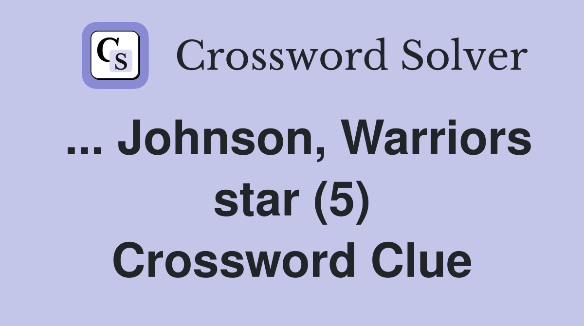 ... Johnson, Warriors star (5) Crossword Clue