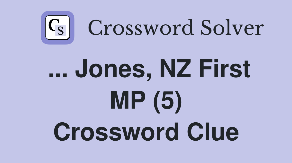 ... Jones, NZ First MP (5) Crossword Clue